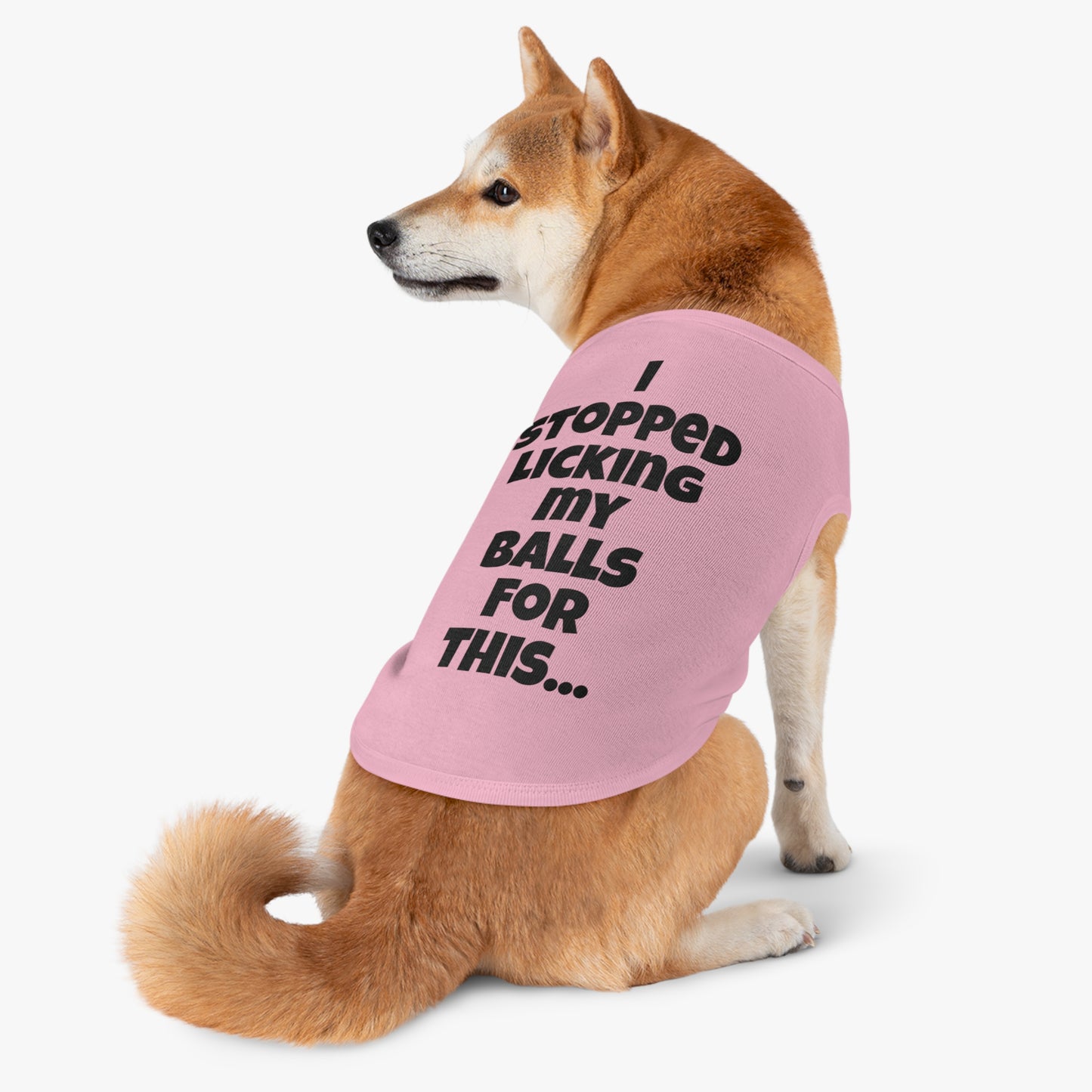 "I stopped licking my balls for this..." on a Pet Tank Top